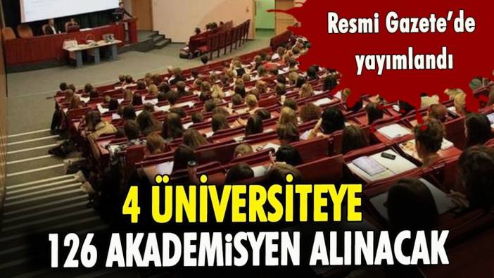 4 üniversiteye 126 akademisyen alınacak