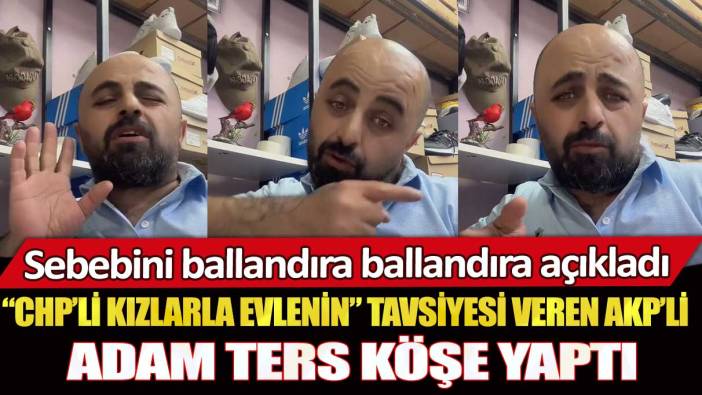 CHP’li kızlarla evlenin tavsiyesi veren AKP’li adam ters köşe yaptı: Sebebini ballandıra ballandıra açıkladı