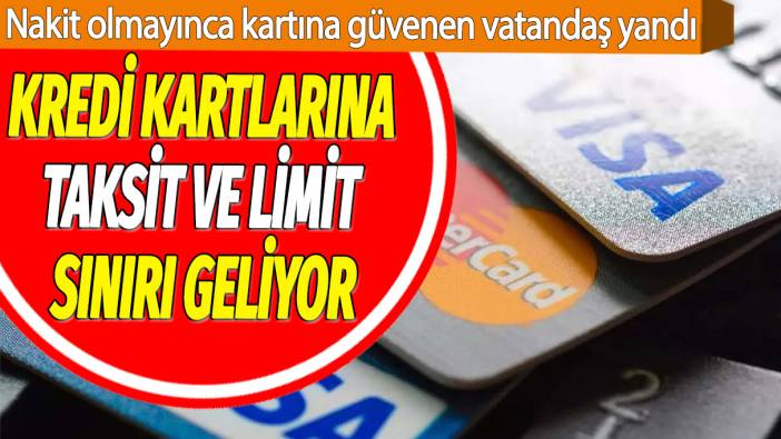 Kredi kartlarına taksit ve limit sınırı geliyor: Nakit olmayınca kartına güvenen vatandaş yandı