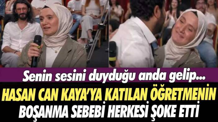 Hasan Can Kaya'ya katılan öğretmenin boşanma sebebi herkesi şoke etti: Senin sesini duyduğu anda gelip...