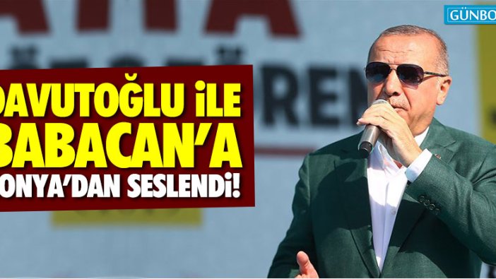 Erdoğan Konya'dan Babacan ile Davutoğlu'na seslendi