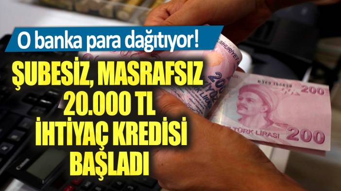 O banka para dağıtıyor! Şubesiz, masrafsız 20.000 TL ihtiyaç kredisi başladı