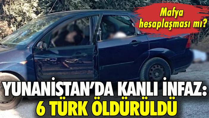 Yunanistan'da kanlı infaz: 6 Türk öldürüldü