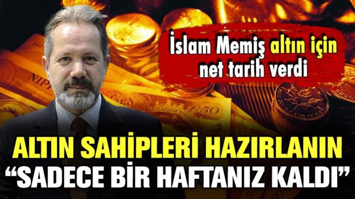 İslam Memiş altın sahiplerine seslendi: "Hazırlanın sadece 1 haftanız kaldı"