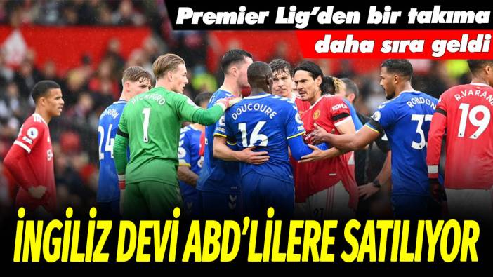 İngiliz devi ABD'lilere satılıyor: Premier Lig'den bir takıma daha sıra geldi