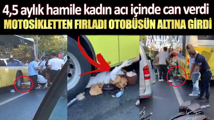 Fatih'te 4,5 aylık hamile kadın acı içinde can verdi: Motosikletten fırladı otobüsün altına girdi