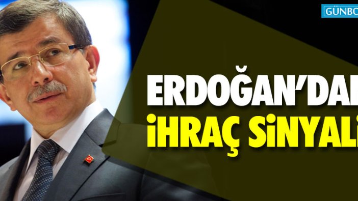 Erdoğan'dan Davutoğlu'na ihraç sinyali