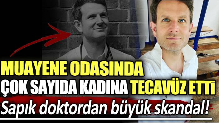 Sapık doktordan büyük skandal! Muayene odasında çok sayıda kadına tecavüz etti