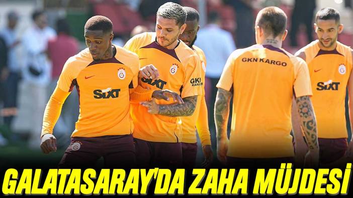 Galatasaray'da Zaha müjdesi