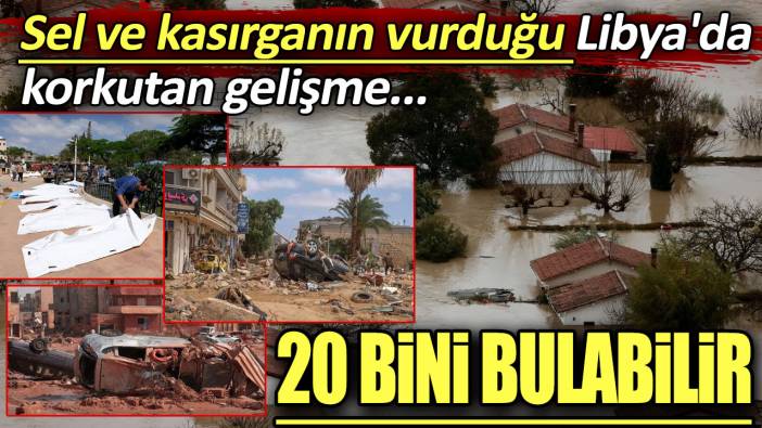 Sel ve kasırganın vurduğu Libya'da korkutan gelişme: 20 bini bulabilir!