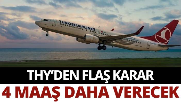 THY'den flaş karar: 4 maaş daha verecek