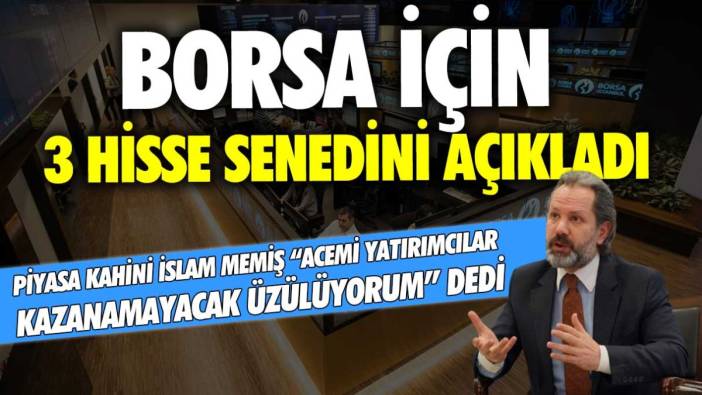 Piyasa Kahini İslam Memiş acemi yatırımcılar kazanamayacak üzülüyorum dedi! Borsa için 3 hisse senedini açıkladı