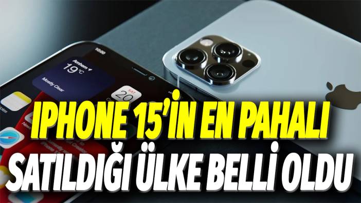 iPhone 15'in en pahalı satıldığı ülke belli oldu