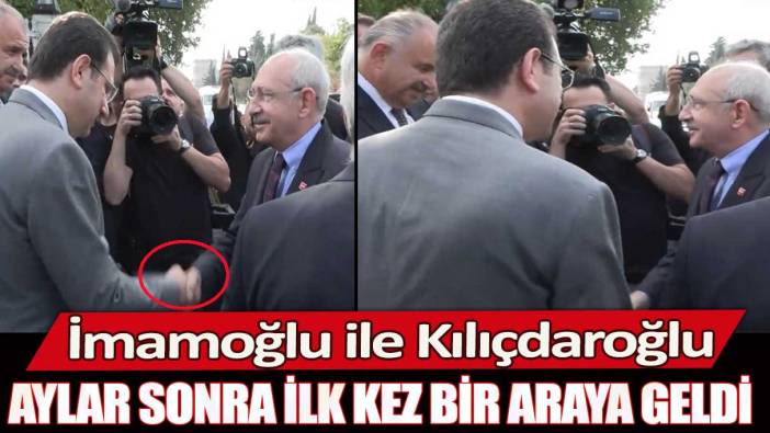 İmamoğlu ile Kılıçdaroğlu aylar sonra ilk kez bir araya geldi