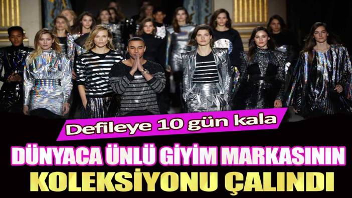 Defileye 10 gün kala dünyaca ünlü giyim markasının koleksiyonu çalındı