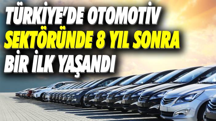 Türkiye'de otomotiv sektöründe 8 yıl sonra bir ilk yaşandı