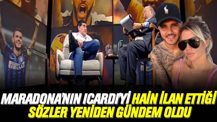 Maradona'nın Icardi'yi hain ilan ettiği sözler yeniden gündem oldu