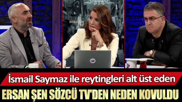 İsmail Saymaz ile reytingleri alt üst eden Ersan Şen Sözcü TV'den neden kovuldu