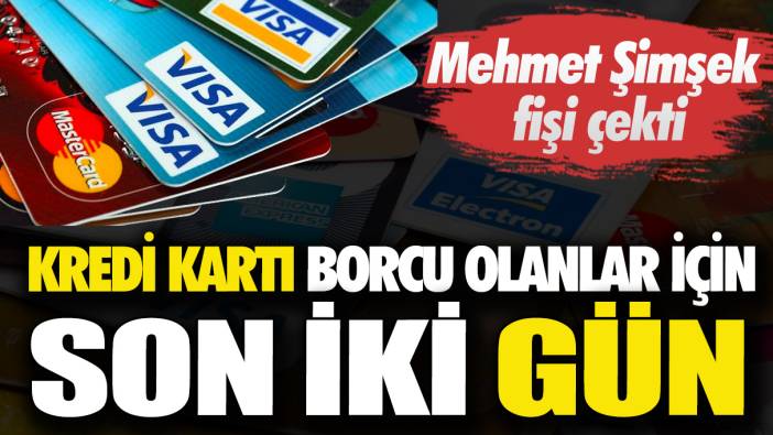 Kredi kartı borcu olanlar için son 2 gün! Mehmet Şimşek fişi çekti