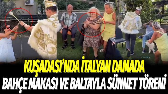 Kuşadası'nda İtalyan damada bahçe makası ve baltayla sünnet töreni