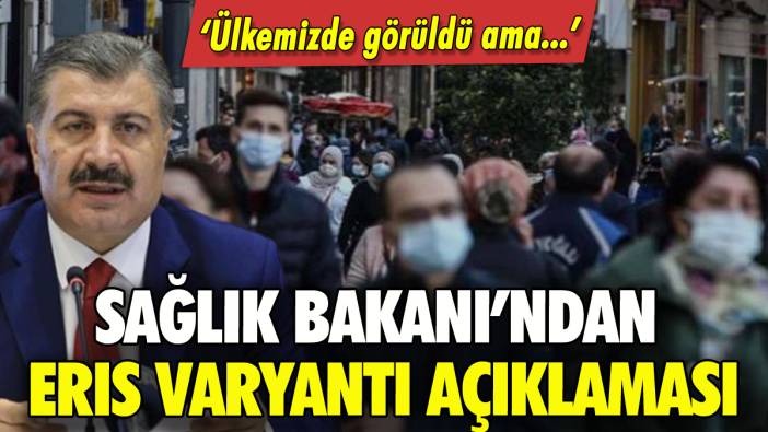 Sağlık Bakanı'ndan Eris varyantı açıklaması: 'Ülkemizde görüldü ama...'