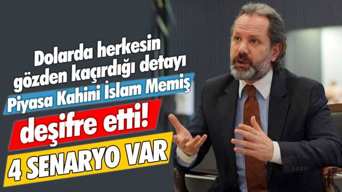 Dolarda herkesin gözden kaçırdığı detayı Piyasa Kahini İslam Memiş deşifre etti! 4 senaryo var