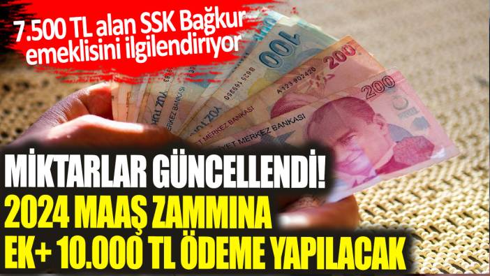 7.500 TL alan SSK Bağkur emeklisini ilgilendiriyor: Miktarlar güncellendi! 2024 maaş zammına ek+ 10.000 TL ödeme yapılacak