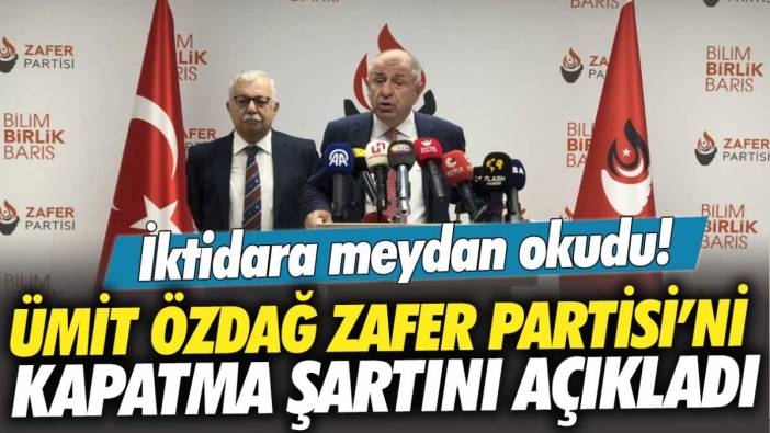 İktidara meydan okudu! Ümit Özdağ Zafer Partisi’ni kapatma şartını açıkladı