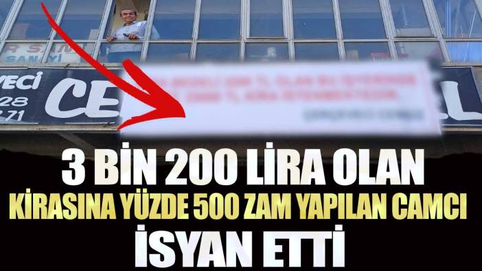 Ankara’da 3 bin 200 lira olan kirasına yüzde 500 zam yapılan camcı isyan etti