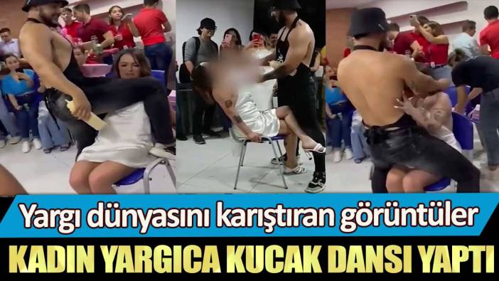 Kadın yargıca kucak dansı yaptı! Yargı dünyasını karıştıran görüntüler