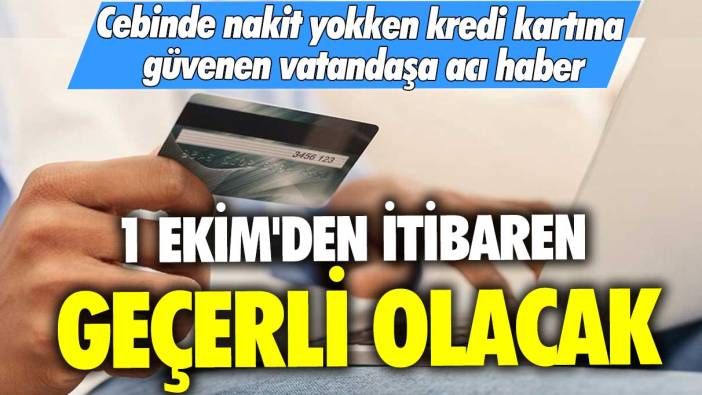 Cebinde nakit yokken kredi kartına güvenen vatandaşa acı haber! 1 Ekim'den itibaren geçerli olacak