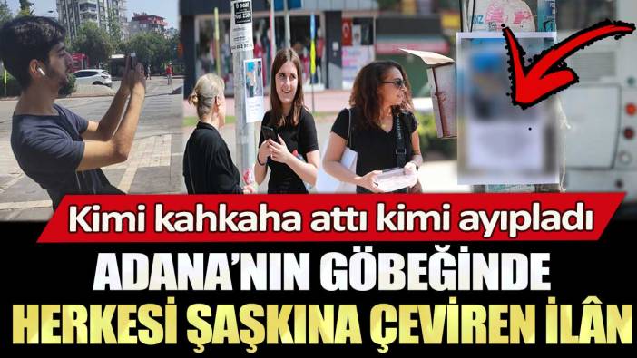 Adana’nın göbeğinde herkesi şaşkına çeviren ilân: Kimi kahkaha attı kimi ayıpladı