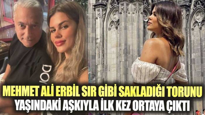 Mehmet Ali Erbil sır gibi sakladığı torunu yaşındaki aşkıyla ilk kez ortaya çıktı