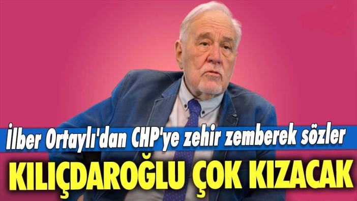 İlber Ortaylı'dan CHP'ye zehir zemberek sözler: Kılıçdaroğlu çok kızacak