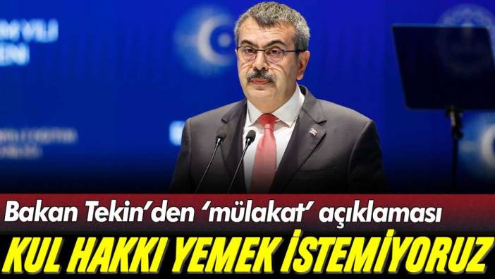 Milli Eğitim Bakanı Tekin'den 'mülakat' açıklaması: "Kul hakkı yemek istemiyoruz"