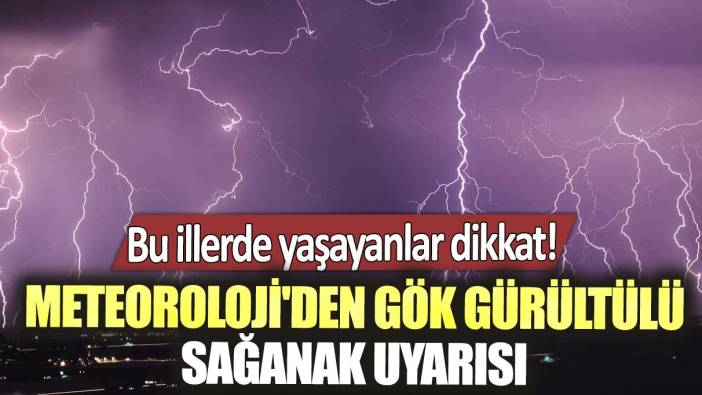 Bu illerde yaşayanlar dikkat! Meteoroloji'den gök gürültülü sağanak uyarısı