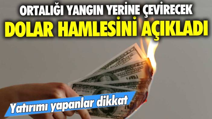 Ortalığı yangın yerine çevirecek dolar hamlesini açıkladı! Yatırımcılar dikkat