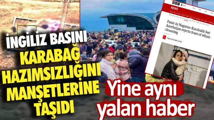 Yine aynı yalan haber: İngiliz Basını Karabağ hazımsızlığını manşetlerine taşıdı