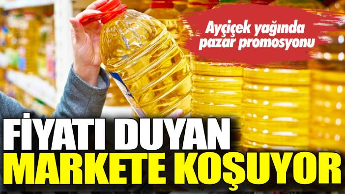 Ayçiçek yağında pazar promosyonu: Fiyatı duyan markete koşuyor