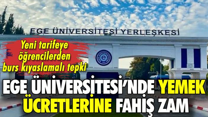 Ege Üniversitesi yemekhane ücretine fahiş zam yaptı: Öğrenciler o hesabı ortaya çıkardı!