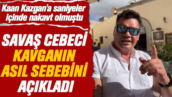 Kaan Kazgan'a saniyeler içinde nakavt olmuştu: Savaş Cebeci kavganın asıl sebebini açıkladı