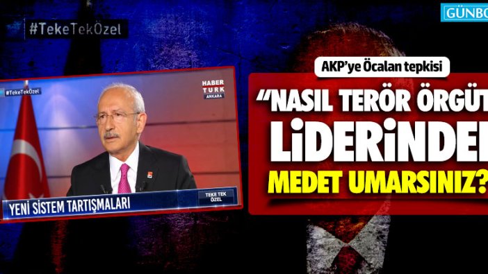 Kılıçdaroğlu'ndan AKP'ye Öcalan tepkisi