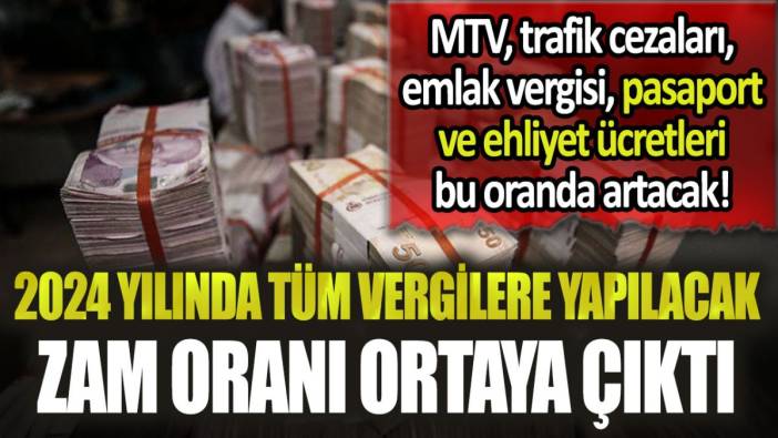 2024 yılının vergi artış oranı ortaya çıktı: Trafik cezaları, MTV, pasaport ve ehliyet ücretlerine yüzde kaç zam gelecek?