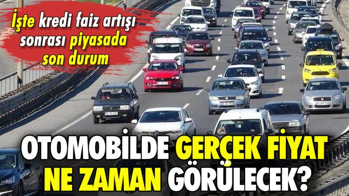 Otomobil alacaklar dikkat: Kredi faiz artışı sonrası gerçek fiyat ne zaman görülecek?