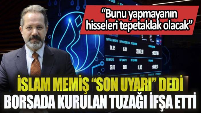 İslam Memiş, borsa yatırımcısını uyardı: "Bunu yapmayan borsada tepetaklak olacak"