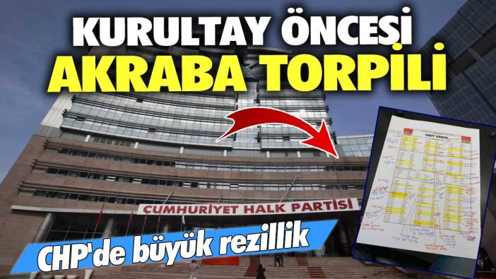 CHP'de büyük rezillik! Kurultay öncesi akraba torpili