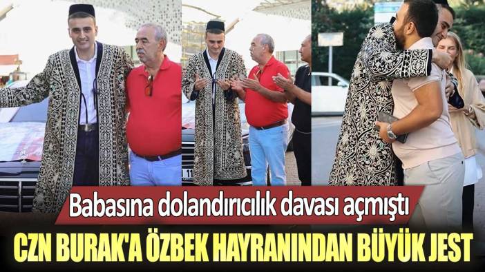 Babasına dolandırıcılık davası açmıştı! CZN Burak'a Özbek hayranından büyük jest