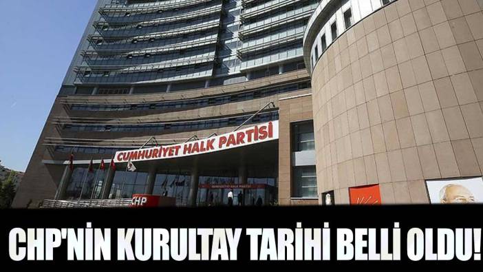 CHP'nin kurultay tarihi belli oldu!