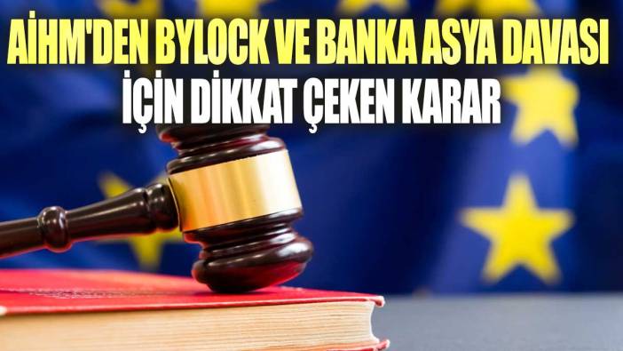 AİHM'den ByLock ve Banka Asya davası için dikkat çeken karar