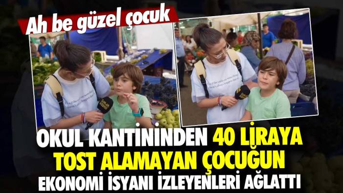 Ah be güzel çocuk: Okul kantininden 40 liraya tost alamayan çocuğun ekonomi isyanı izleyenleri ağlattı